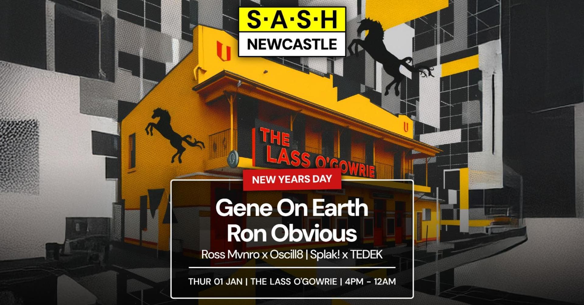 ★ S.A.S.H Newcastle ★ New Years Day ★ Gene On Earth ★ Ron Obvious ★ The Lass O'Gowrie Hotel ★
